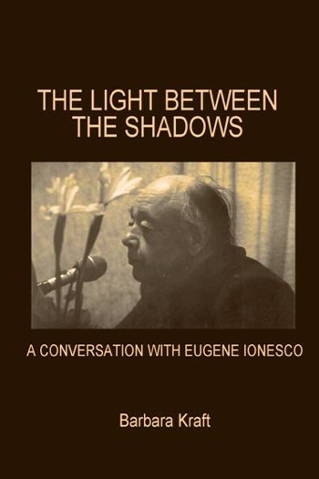 The Light between the Shadows A Conversation with Eugene Ionesco by Barbara Kraft